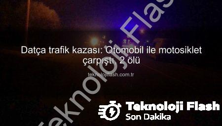 Datça trafik kazası: Otomobil ile motosiklet çarpıştı, 2 ölü