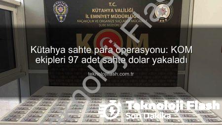 Kütahya sahte para operasyonu: KOM ekipleri 97 adet sahte dolar yakaladı
