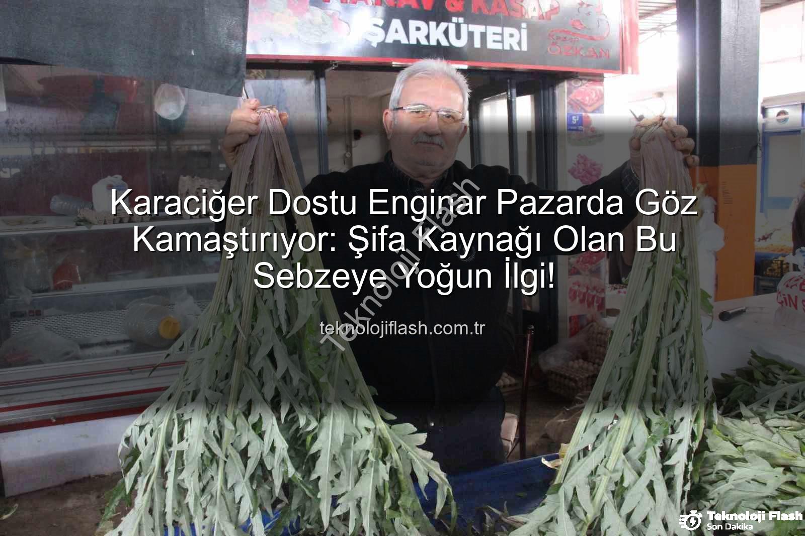 Karaciğer Dostu Enginar Pazarda Göz Kamaştırıyor: Şifa Kaynağı Olan Bu Sebzeye Yoğun İlgi!