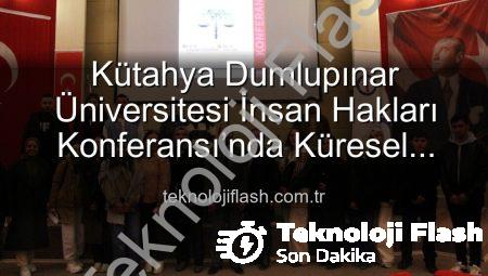 Kütahya Dumlupınar Üniversitesi İnsan Hakları Konferansı’nda Küresel Adalet Mesajı