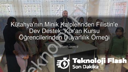 Kütahya’nın Minik Kalplerinden Filistin’e Dev Destek: Kur’an Kursu Öğrencilerinden Duyarlılık Örneği