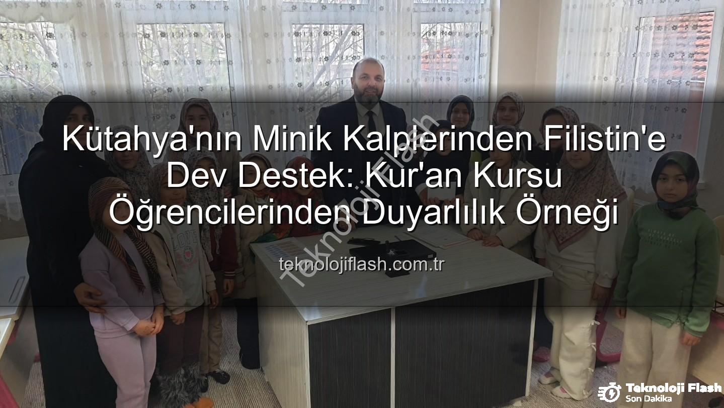 Kütahya Kur'an Kursu - Kütahya'nın Minik Kalplerinden Filistin'e Dev Destek: Kur'an Kursu Öğrencilerinden Duyarlılık Örneği