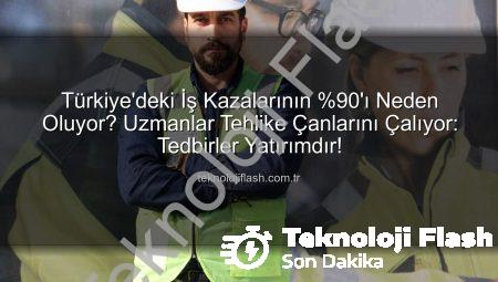 Türkiye’deki İş Kazalarının %90’ı Neden Oluyor? Uzmanlar Tehlike Çanlarını Çalıyor: Tedbirler Yatırımdır!