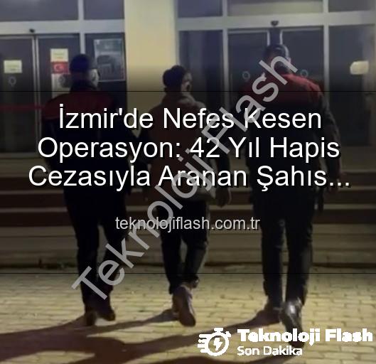 İzmir'de aranan hırsız - İzmir'de Nefes Kesen Operasyon: 42 Yıl Hapis Cezasıyla Aranan Şahıs Yakalandı!