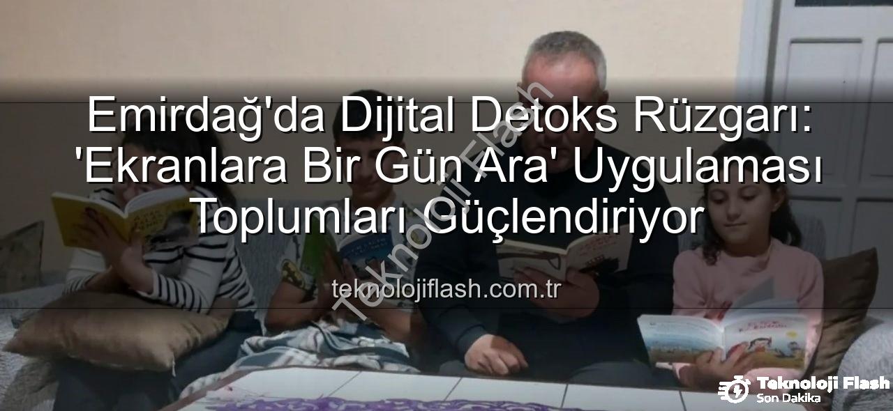 ekranlara bir gün ara - Emirdağ'da Dijital Detoks Rüzgarı: 'Ekranlara Bir Gün Ara' Uygulaması Toplumları Güçlendiriyor