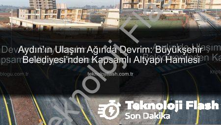 Aydın’ın Ulaşım Ağında Devrim: Büyükşehir Belediyesi’nden Kapsamlı Altyapı Hamlesi