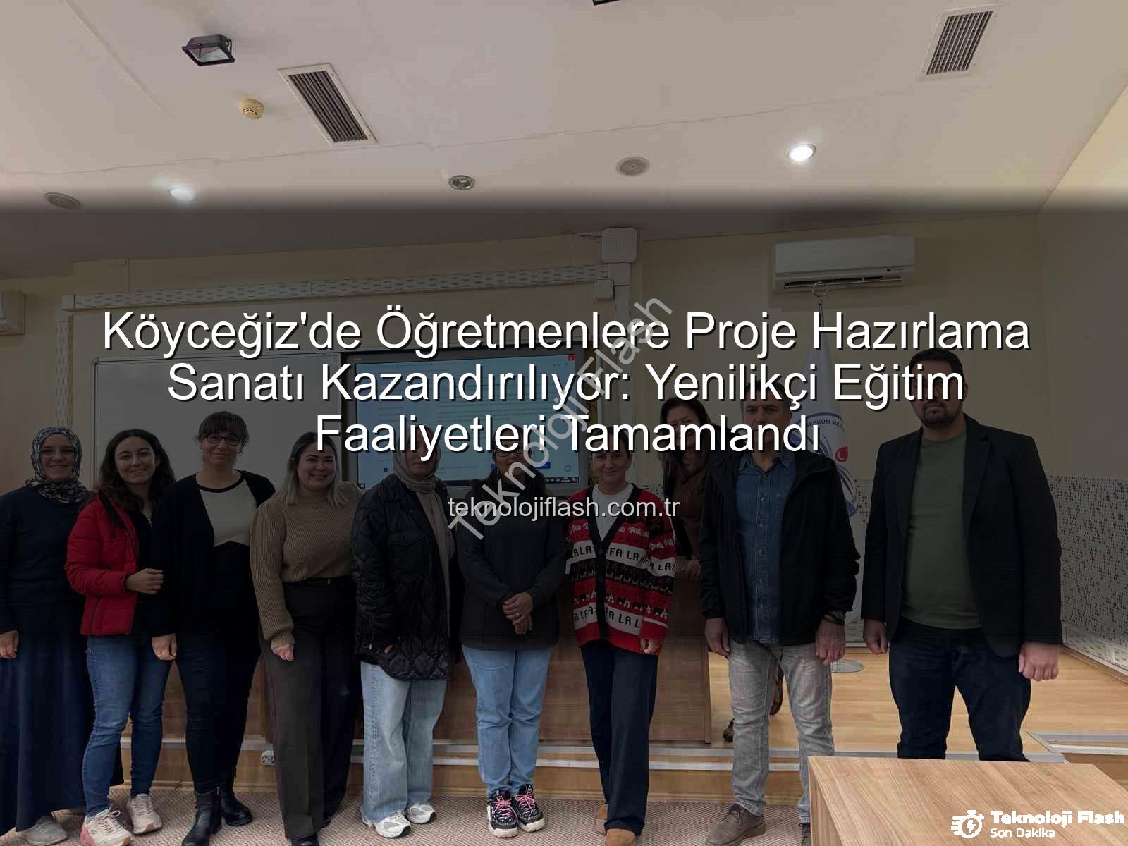 Proje hazırlama eğitimi - Köyceğiz'de Öğretmenlere Proje Hazırlama Sanatı Kazandırılıyor: Yenilikçi Eğitim Faaliyetleri Tamamlandı