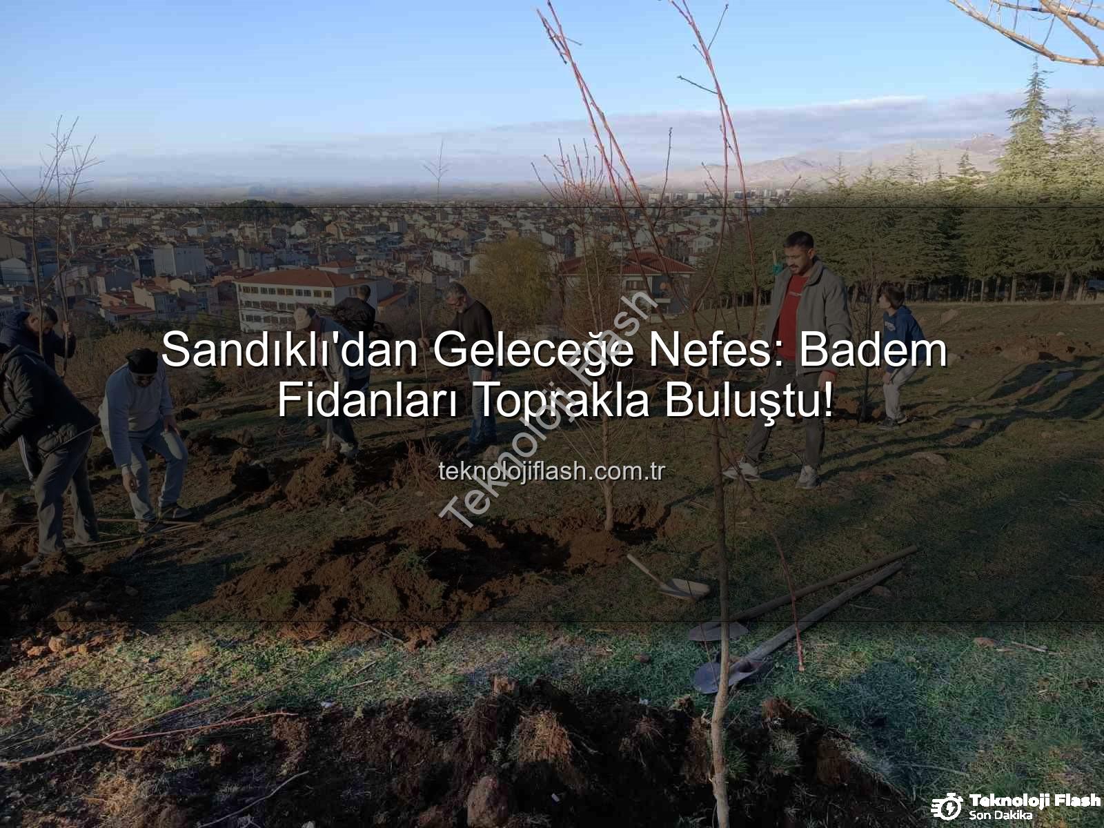 Sandıklı badem fidanı dikimi - Sandıklı'dan Geleceğe Nefes: Badem Fidanları Toprakla Buluştu!