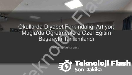 Okullarda Diyabet Farkındalığı Artıyor: Muğla’da Öğretmenlere Özel Eğitim Başarıyla Tamamlandı