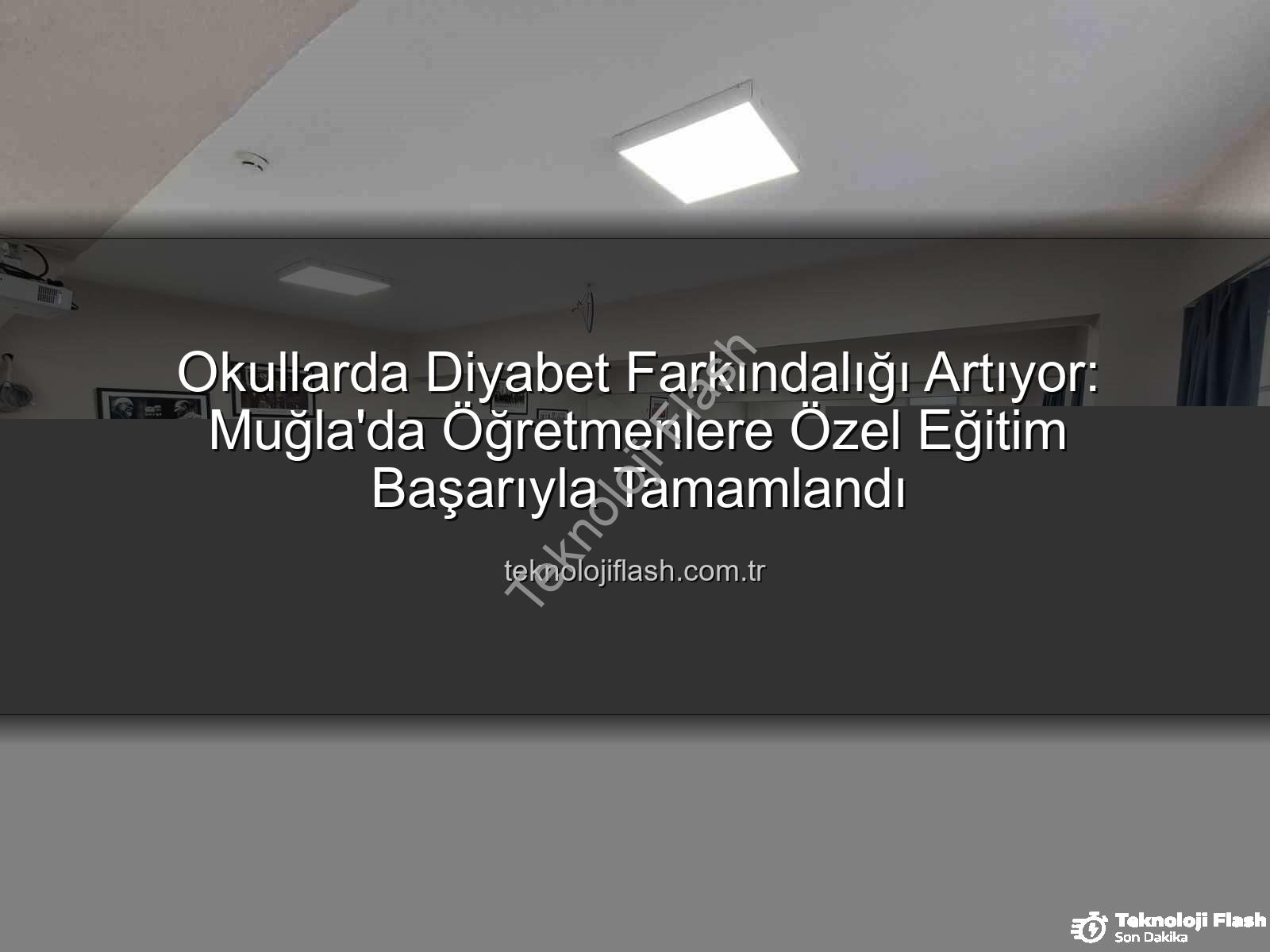 diyabet farkındalık eğitimi - Okullarda Diyabet Farkındalığı Artıyor: Muğla'da Öğretmenlere Özel Eğitim Başarıyla Tamamlandı