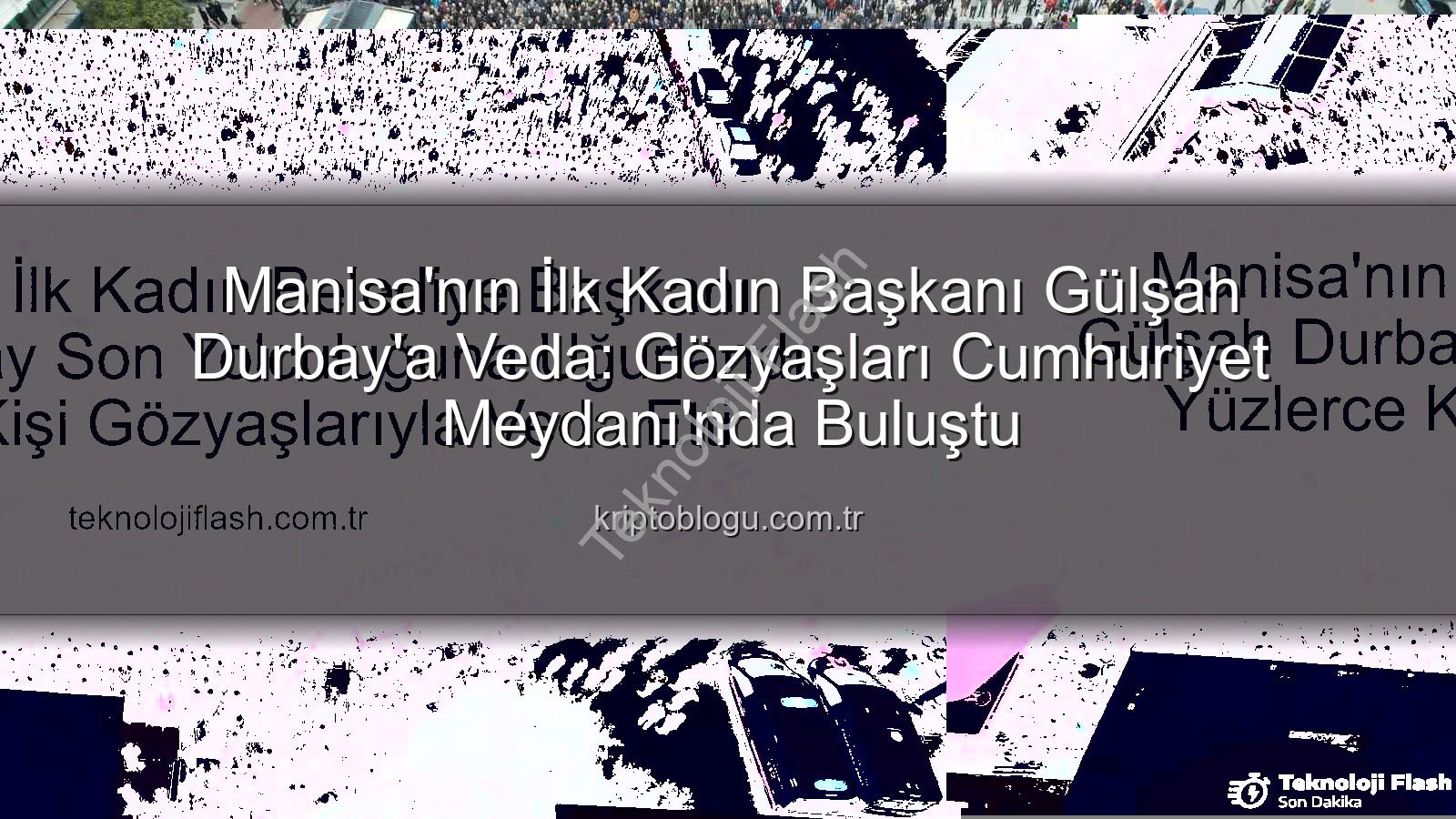 Gülşah Durbay - Manisa'nın İlk Kadın Belediye Başkanı Gülşah Durbay Son Yolculuğuna Uğurlandı: Yüzlerce Kişi Gözyaşlarıyla Veda Etti