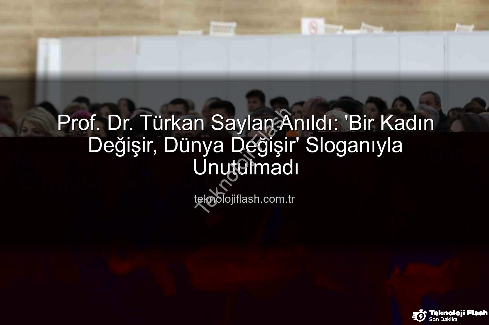 Türkan Saylan anıldı - Prof. Dr. Türkan Saylan Anıldı: 'Bir Kadın Değişir, Dünya Değişir' Sloganıyla Unutulmadı
