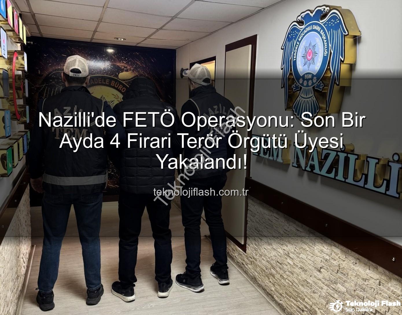 Nazilli FETÖ operasyonu - Nazilli'de FETÖ Operasyonu: Son Bir Ayda 4 Firari Terör Örgütü Üyesi Yakalandı!