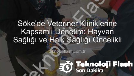 Söke’de Veteriner Kliniklerine Kapsamlı Denetim: Hayvan Sağlığı ve Halk Sağlığı Öncelikli