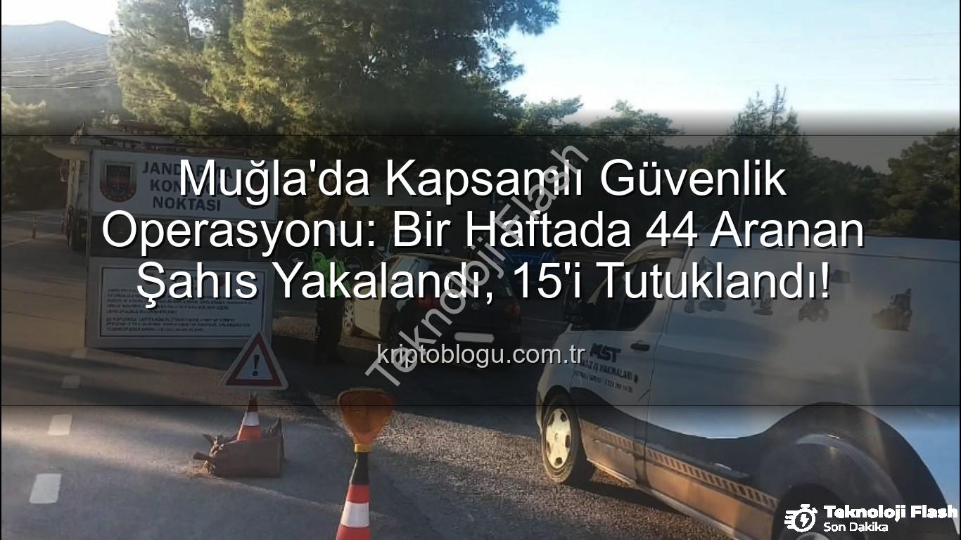 aranan şahıs - Muğla'da Nefes Kesen Operasyon: Bir Haftada 44 Aranan Şahıs Yakalandı, 15'i Tutuklandı!