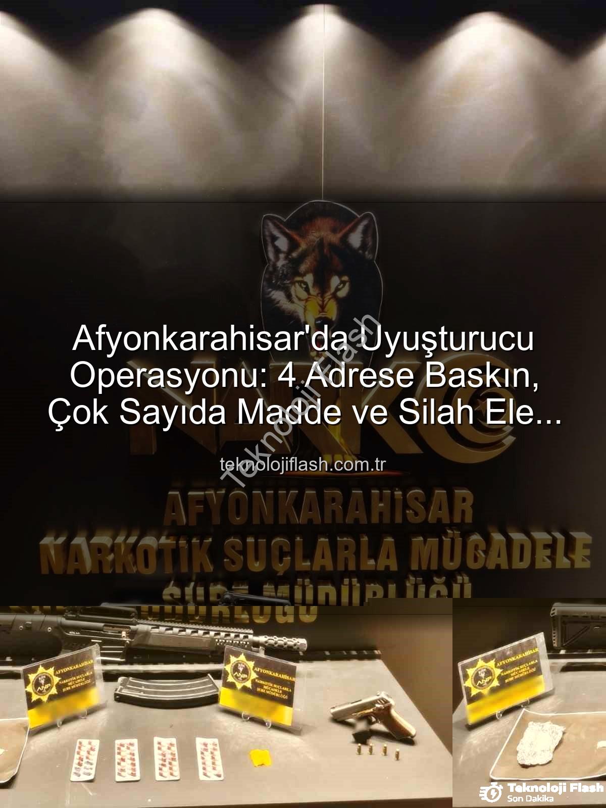 uyuşturucu baskını - Afyonkarahisar'da Uyuşturucu Operasyonu: 4 Adrese Baskın, Çok Sayıda Madde ve Silah Ele Geçirildi!