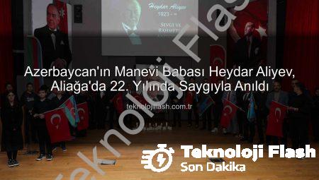 Azerbaycan’ın Manevi Babası Heydar Aliyev, Aliağa’da 22. Yılında Saygıyla Anıldı