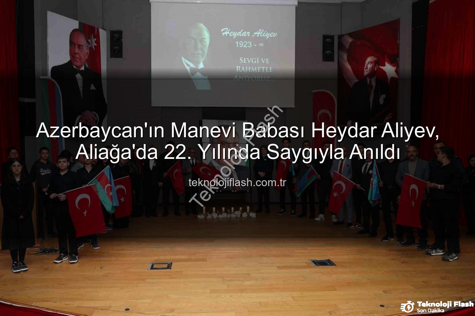 Heydar Aliyev anıldı - Azerbaycan'ın Manevi Babası Heydar Aliyev, Aliağa'da 22. Yılında Saygıyla Anıldı