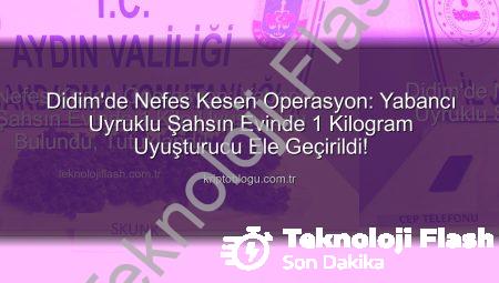 Didim’de Nefes Kesen Operasyon: Yabancı Uyruklu Şahsın Evinde 1 Kilo Uyuşturucu Bulundu, Tutuklandı!