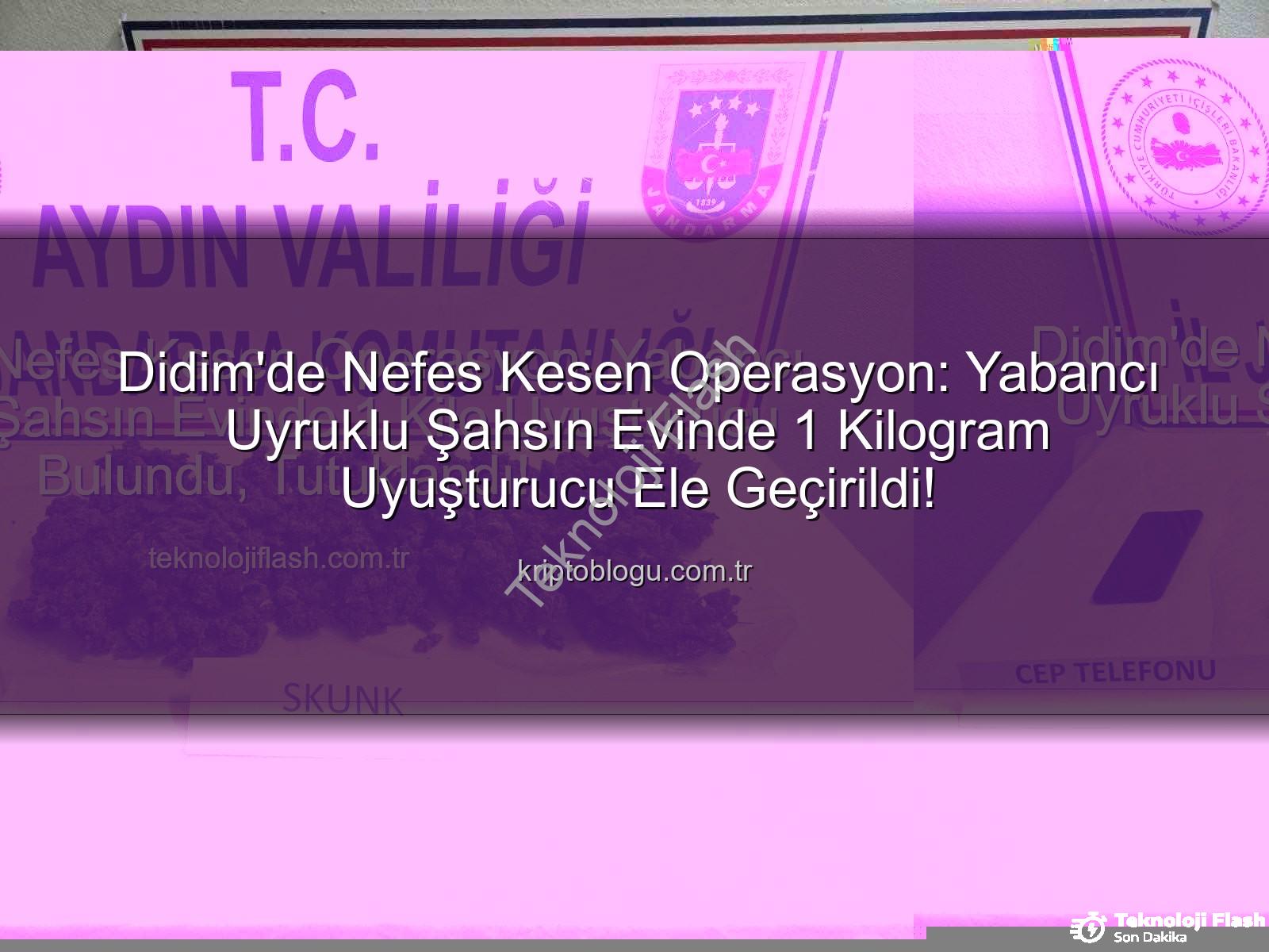 Didim uyuşturucu operasyonu - Didim'de Nefes Kesen Operasyon: Yabancı Uyruklu Şahsın Evinde 1 Kilo Uyuşturucu Bulundu, Tutuklandı!