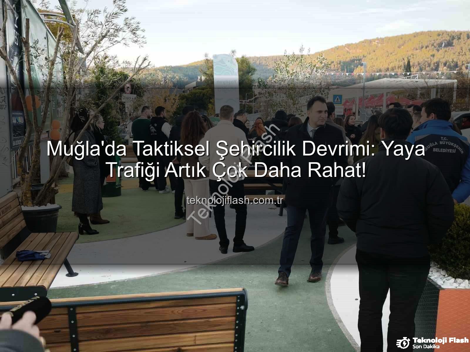 taktiksel şehircilik - Muğla'da Taktiksel Şehircilik Devrimi: Yaya Trafiği Artık Çok Daha Rahat!