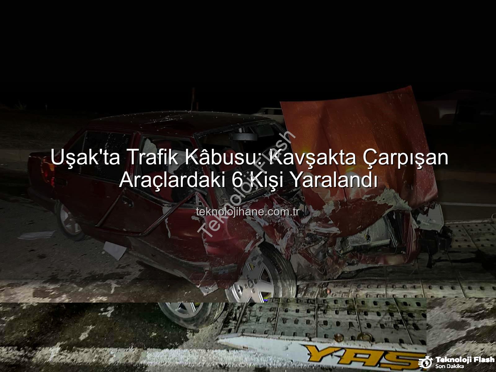 Uşak trafik kazası - Uşak'ta Trafik Kazası: Cezaevi Kavşağı'nda Çarpışma Sonucu 6 Yaralı