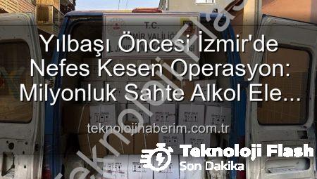 Yılbaşı Öncesi İzmir’de Büyük Operasyon: Sahte Alkole Darbe Vuruldu!
