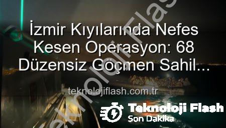 İzmir Kıyılarında Nefes Kesen Operasyon: 68 Düzensiz Göçmen Sahil Güvenlik Tarafından Kurtarıldı