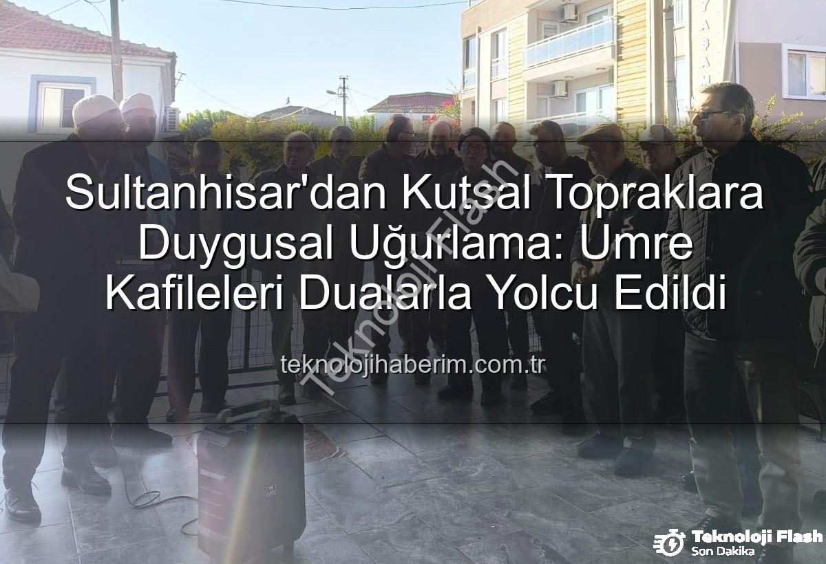 umre yolcuları - Sultanhisar'dan Kutsal Topraklara Manevi Yolculuk: Umre Kafileleri Dualarla Uğurlandı