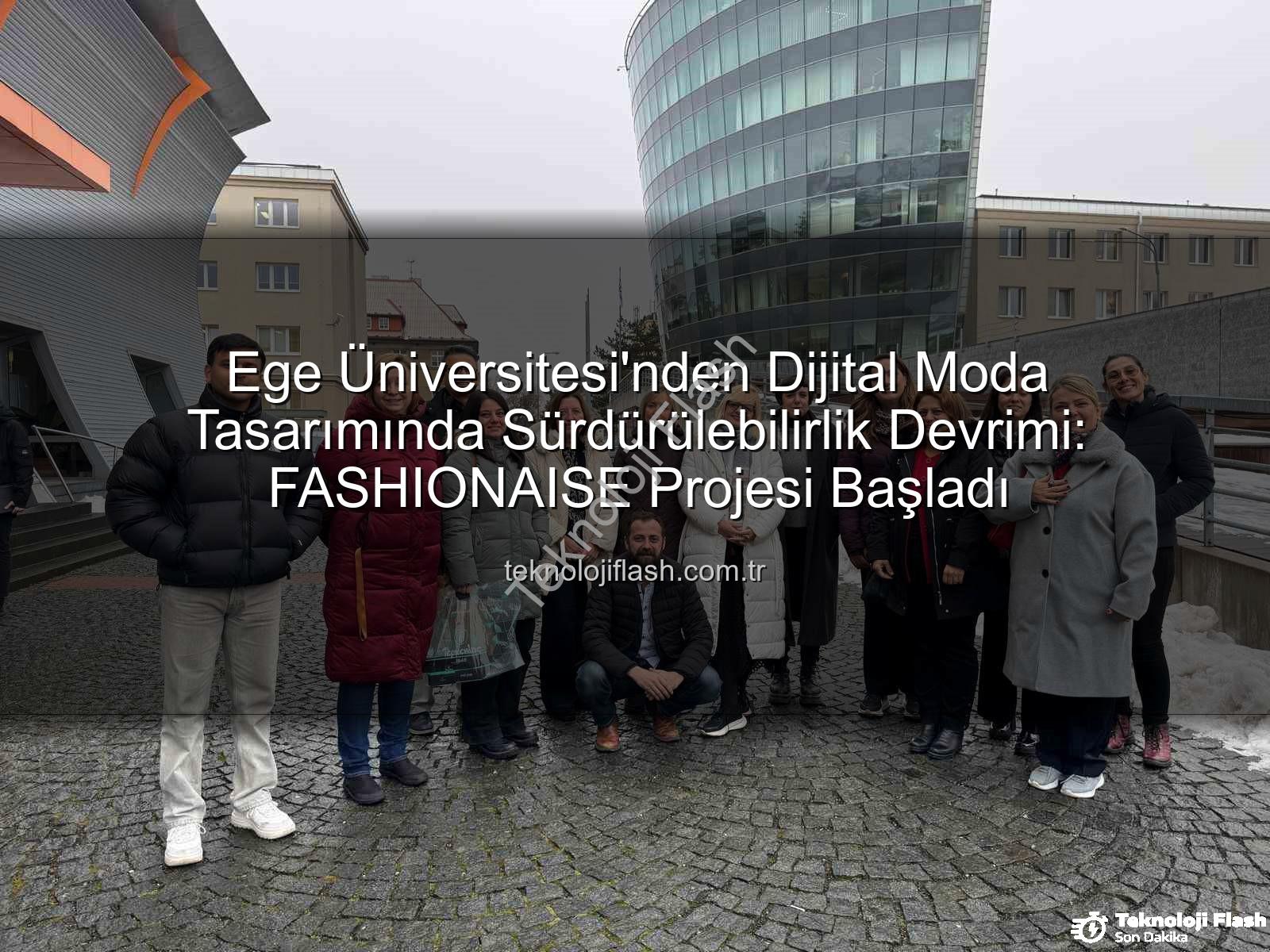 sürdürülebilir dijital moda - Ege Üniversitesi'nden Dijital Moda Tasarımında Sürdürülebilirlik Devrimi: FASHIONAISE Projesi Başladı