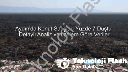 Aydın’da Konut Satışları Yüzde 7 Düştü: Detaylı Analiz ve İlçelere Göre Veriler