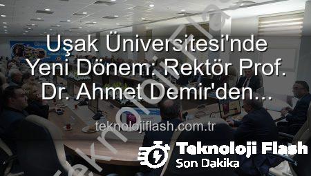 Uşak Üniversitesi’nde Yeni Dönem: Rektör Prof. Dr. Ahmet Demir’den Vizyoner Açıklamalar