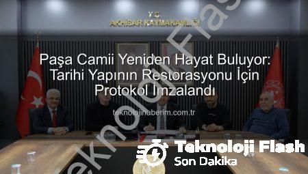 Tarihi Paşa Camii Yeniden Hayat Buluyor: Akhisar’da Kapsamlı Restorasyon Protokolü İmzalandı