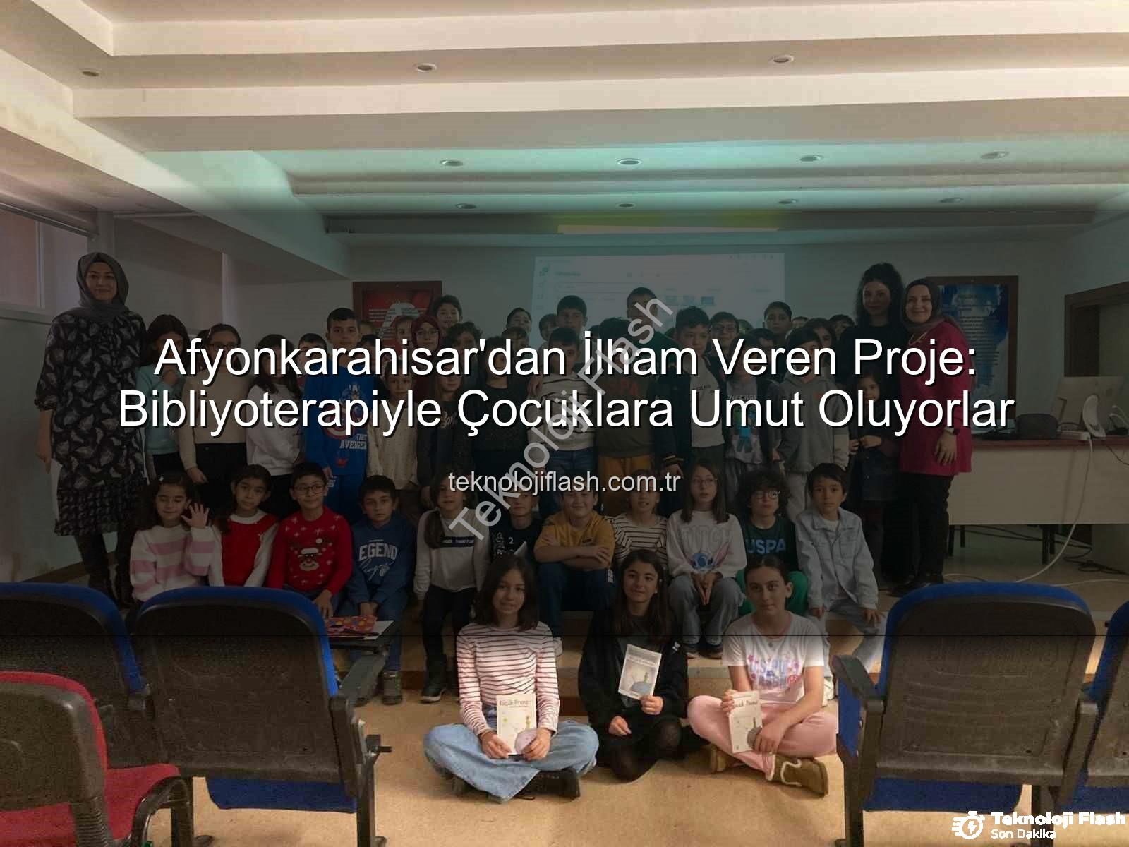 Bibliyoterapi projesi - Afyonkarahisar'dan İlham Veren Proje: Bibliyoterapiyle Çocuklara Umut Oluyorlar