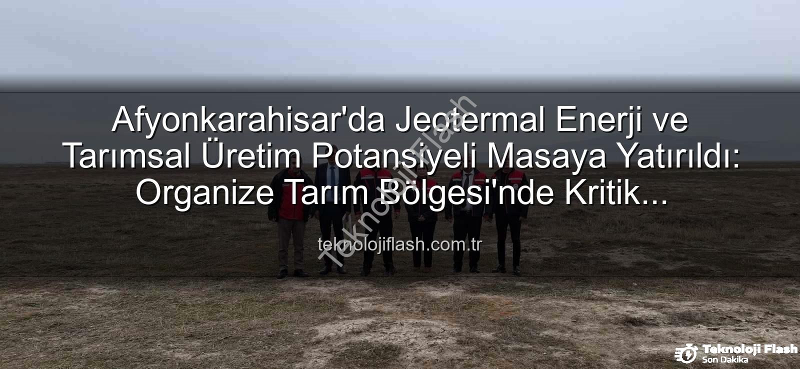 jeotermal sondaj kuyuları - Afyonkarahisar'da Jeotermal Enerji ve Tarımsal Üretim Potansiyeli Masaya Yatırıldı: Organize Tarım Bölgesi'nde Kritik İncelemeler