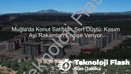 Muğla’da Konut Satışları Sert Düştü: Kasım Ayı Rakamları Endişe Veriyor