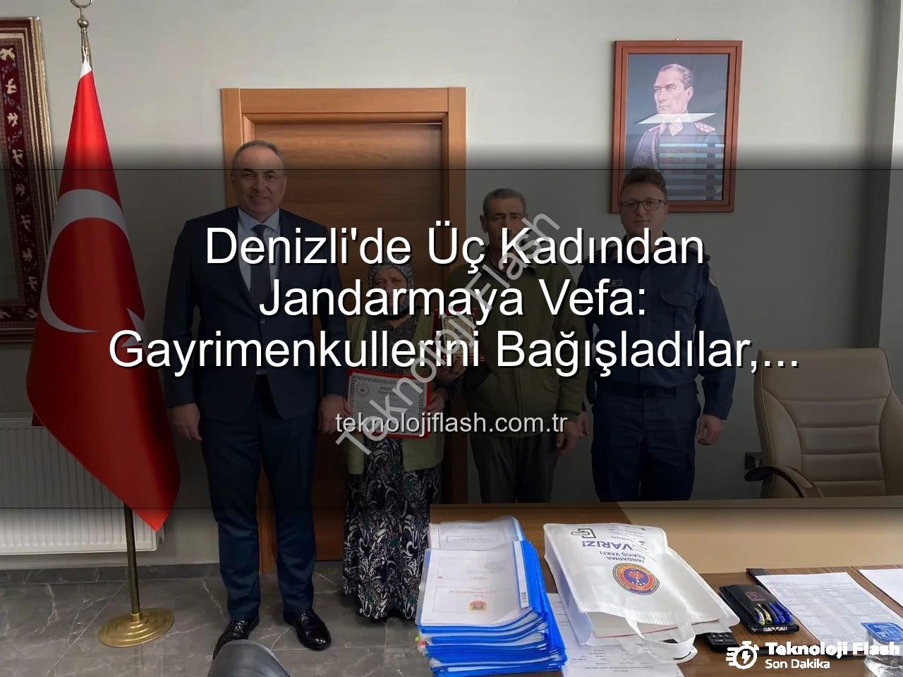 gayrimenkul bağışı - Denizli'de Üç Kadından Jandarmaya Vefa: Gayrimenkullerini Bağışladılar, Teşekkür Plaketiyle Onurlandırıldılar
