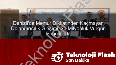 Denizli’de Memur Dikkatinden Kaçmayan Dolandırıcılık Girişimi: 20 Milyonluk Vurgun Engellendi!