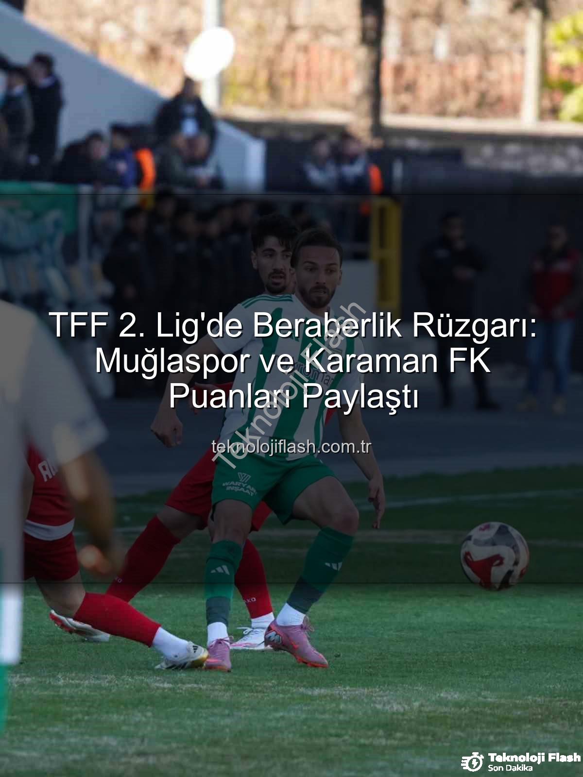 Muğlaspor Karaman FK - TFF 2. Lig'de Beraberlik Rüzgarı: Muğlaspor ve Karaman FK Puanları Paylaştı