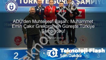 ADÜ’den Muhteşem Başarı: Muhammet Emin Çakır Grekoromen Güreşte Türkiye Şampiyonu!