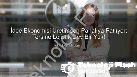 İade Ekonomisi Üretimden Pahalıya Patlıyor: Tersine Lojistik Dev Bir Yük!