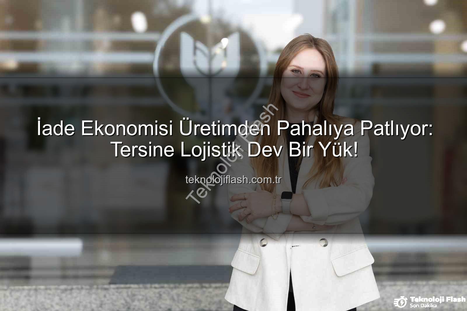 iade ekonomisi - İade Ekonomisi Üretimden Pahalıya Patlıyor: Tersine Lojistik Dev Bir Yük!