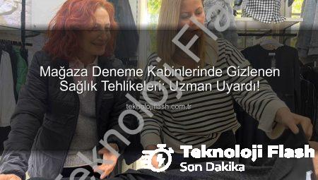 Mağaza Deneme Kabinlerinde Gizlenen Sağlık Tehlikeleri: Uzman Uyardı!