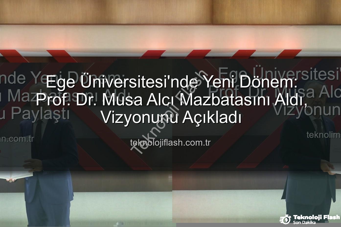 Ege Üniversitesi Rektörü - Ege Üniversitesi'nde Yeni Dönem: Prof. Dr. Musa Alcı Mazbatasını Aldı, Vizyonunu Açıkladı