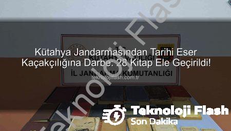 Kütahya Jandarmasından Tarihi Eser Kaçakçılığına Darbe: 28 Kitap Ele Geçirildi!