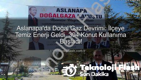 Aslanapa’da Doğal Gaz Devrimi: İlçeye Temiz Enerji Geldi, 304 Konut Kullanıma Başladı!