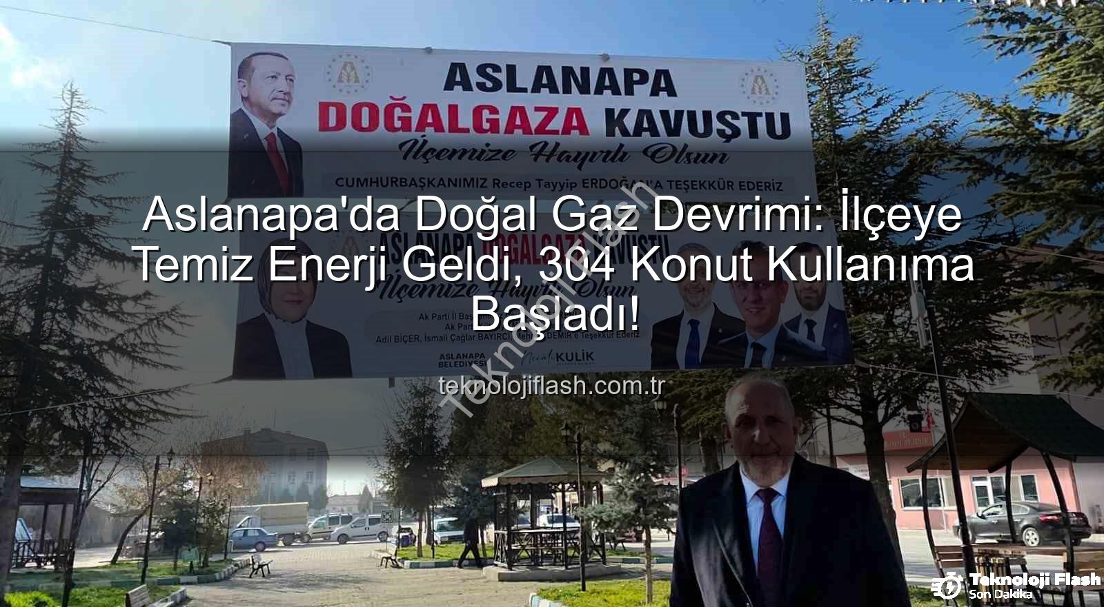 Aslanapa doğal gaz - Aslanapa'da Doğal Gaz Devrimi: İlçeye Temiz Enerji Geldi, 304 Konut Kullanıma Başladı!