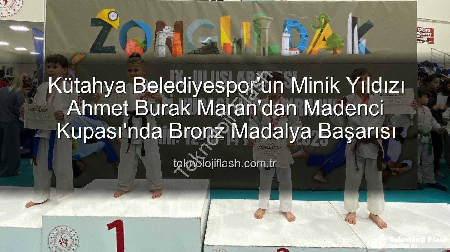 Ahmet Burak Maran - Kütahya Belediyespor'un Minik Yıldızı Ahmet Burak Maran'dan Madenci Kupası'nda Bronz Madalya Başarısı