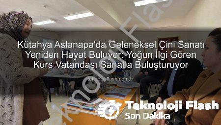 Kütahya Aslanapa’da Geleneksel Çini Sanatı Yeniden Hayat Buluyor: Yoğun İlgi Gören Kurs Vatandaşı Sanatla Buluşturuyor