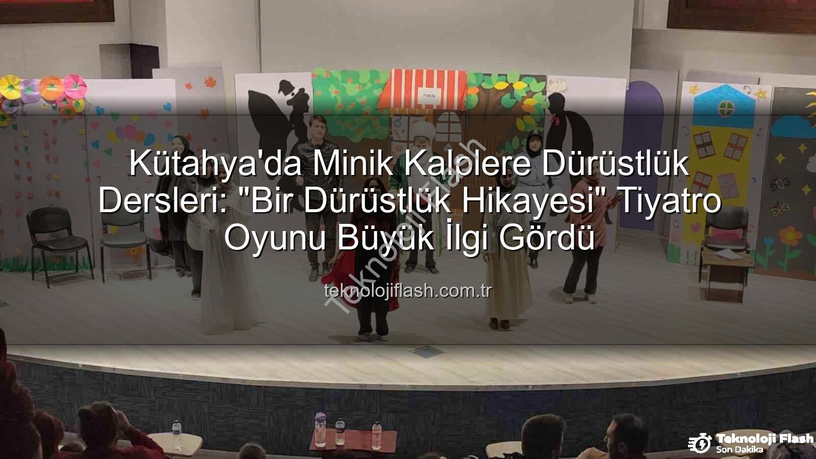 çocuk tiyatrosu - Kütahya'da Minik Kalplere Dürüstlük Dersleri: "Bir Dürüstlük Hikayesi" Tiyatro Oyunu Büyük İlgi Gördü